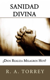 Sanidad Divina - R. A. Torrey & Josué Moreno