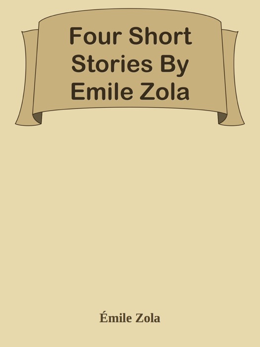 Four Short Stories By Emile Zola