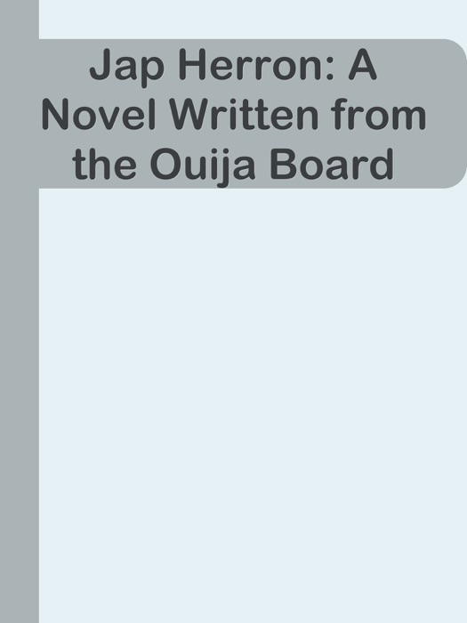 Jap Herron: A Novel Written from the Ouija Board