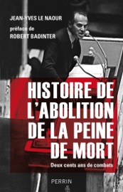 Histoire de l'abolition de la peine de mort - Jean-Yves Le Naour