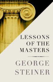 Lessons of the Masters - George Steiner