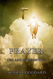Prayer - The Art of Believing - Neville Goddard
