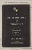 A Brief History of Thought - Luc Ferry & Theo Cuffe