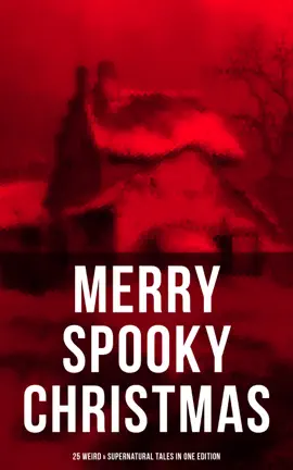 Read: MERRY SPOOKY CHRISTMAS (25 Book Weird & Supernatural Tales in One Edition)
