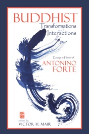 Buddhist Transformations and Interactions: Essays in Honor of Antonino Forte - Victor H. Mair