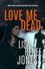 Love Me Dead - Lisa Renee Jones