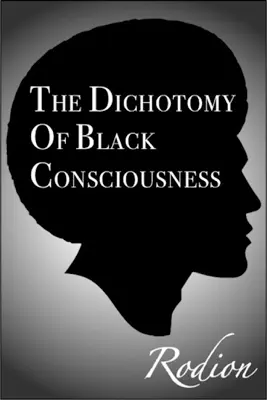 The Dichotomy of Black Consciousness by Rodion book
