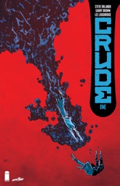 Crude #1 - Steve Orlando, Garry Brown & Lee Loughridge
