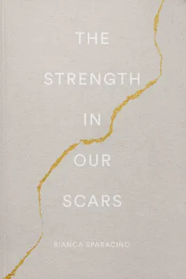 The Strength In Our Scars by Bianca Sparacino book