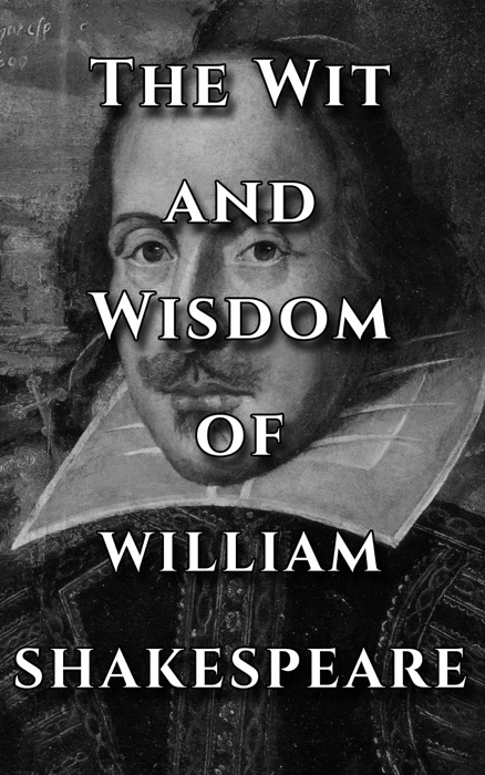 Shakespeare Quotes Ultimate Collection - The Wit and Wisdom of William Shakespeare