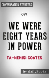 We Were Eight Years in Power: An American Tragedy by Ta-Nehisi Coates: Conversation Starters - dailyBooks