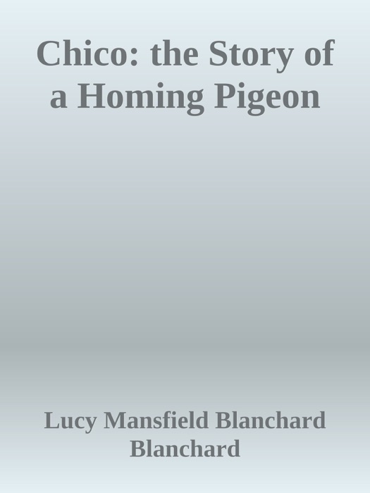 Chico: the Story of a Homing Pigeon