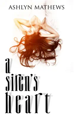 A Siren's Heart by Ashlyn Mathews book