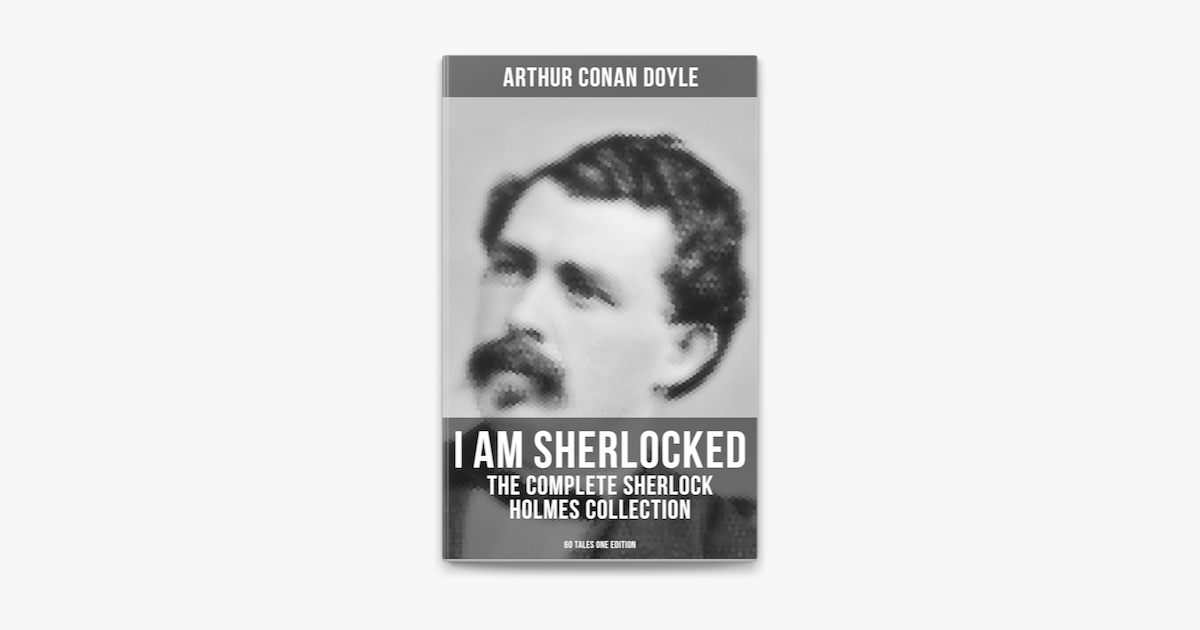 I Am Sherlocked The Complete Sherlock Holmes Collection 60 Tales One Edition On Apple Books I Am Sherlocked The Complete Sherlock Holmes Collection 60 Tales One Edition On Apple Books