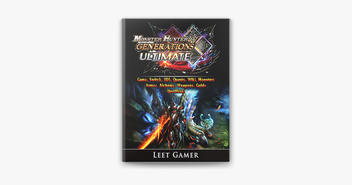 Monster Hunter Generations Ultimate Game, Switch, 3DS, Quests, Wiki,  Monsters, Armor, Alchemy, Weapons, Guide Unofficial on Apple Books