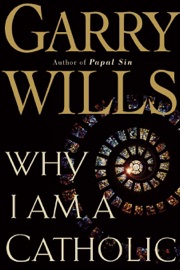 Why I Am a Catholic - Garry Wills