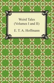 Weird Tales (Volumes I and II) - E. T. A. Hoffmann