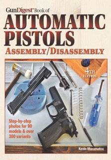 The Gun Digest Book of Automatic Pistols Assembly/Disassembly by Kevin Muramatsu