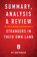 Summary, Analysis & Review of Arlie Russell Hochschild’s Strangers in Their Own Land by Instaread