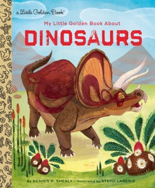 My Little Golden Book About Dinosaurs - Dennis R. Shealy & Steph Laberis