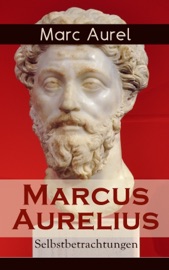 Marcus Aurelius: Selbstbetrachtungen - Marc Aurel