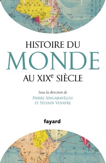 Histoire du Monde au XIXe siècle by Sylvain Venayre & Pierre Singaravélou