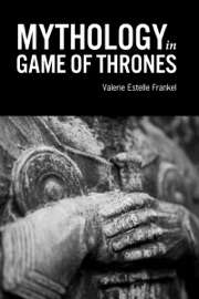 Mythology in Game of Thrones - Valerie Estelle Frankel