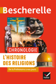 Bescherelle Chronologie de l'histoire des religions - Marielle Chevallier, Axelle Guillausseau, Guillaume Joubert, André Ropert, Louis Hourmant, Stéphanie Laithier, Cyrille Aillet & Cécile Gaillard