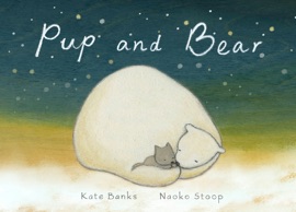 Pup and Bear - Kate Banks & Naoko Stoop