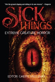 Sick Things: An Anthology of Extreme Creature Horror - John Shirley, Michael Boatman, Simon Wood, Tim Curran, Randy Chandler, Fred Venturini, Lawrence Conquest, Matt Kurtz, Stephanie Bedwell-Grime, M. Shaw, Harper Hull, Kurt Bachard, Daniel I. Russell, Sean Logan, Ralph Greco, Jr., Aaron Polson, Jeffrey Hale & Cheryl Mullenax