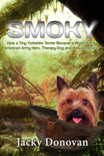 Smoky: How a Tiny Yorkshire Terrier Became a World War II American Army Hero, Therapy Dog and Hollywood Star - Jacky Donovan Cover Art