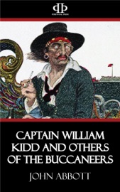 Captain William Kidd and others of the Buccaneers - John Abbott