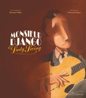 Monsieur Django et Lady Swing by Bernard Villiot, Thibault Prugne, The Amazing Keystone Big Band & Guillaume Gallienne