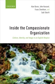 Inside the Compassionate Organization - Alan Baron, John Hassard, Fiona Cheetham & Sudi Sharifi