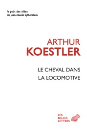 Le Cheval dans la locomotive - Arthur Koestler