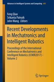 Recent Developments in Mechatronics and Intelligent Robotics - Feng Qiao, Srikanta Patnaik & John Wang