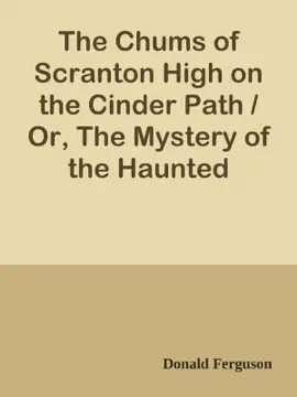 Read: The Chums of Scranton High on the Cinder Path / Or, The Book Mystery of the Haunted Quarry