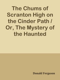 The Chums of Scranton High on the Cinder Path / Or, The Mystery of the Haunted Quarry - Donald Ferguson