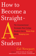 How to Become a Straight-A Student - Cal Newport Cover Art