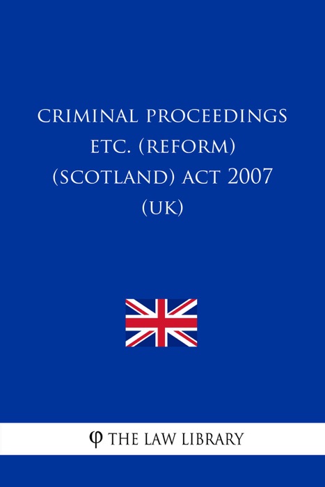 Criminal Proceedings etc. (Reform) (Scotland) Act 2007 (UK)