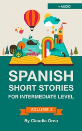 Spanish: Short Stories for Intermediate Level with AUDIO - Claudia Orea