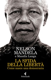 La sfida della libertà - Nelson Mandela & Mandla Langa