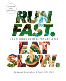 Run Fast. Eat Slow. - Shalane Flanagan & Elyse Kopecky
