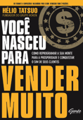 Você nasceu para vender MUITO - Hélio Tatsuo