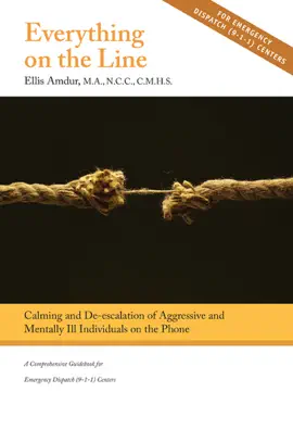 Everything on the Line: Calming & De-escalation of Aggressive & Mentally Ill Individuals on the Phone