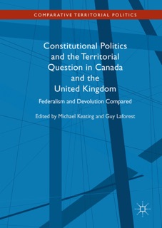 Constitutional Politics and the Territorial Question in Canada and the United Kingdom by Michael Keating & Guy Laforest