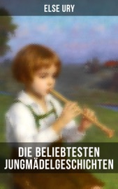 Die beliebtesten Jungmädelgeschichten von Else Ury - Else Ury