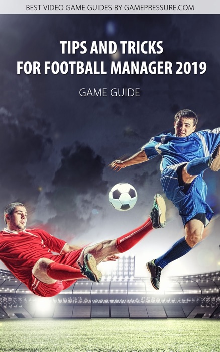 Tips and Tricks for Football Manager 2019