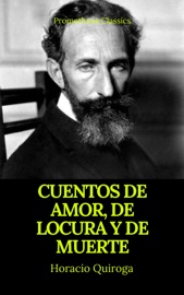 Cuentos de amor, de locura y de muerte (Prometheus Classics) - Horacio Quiroga & Prometheus Classics