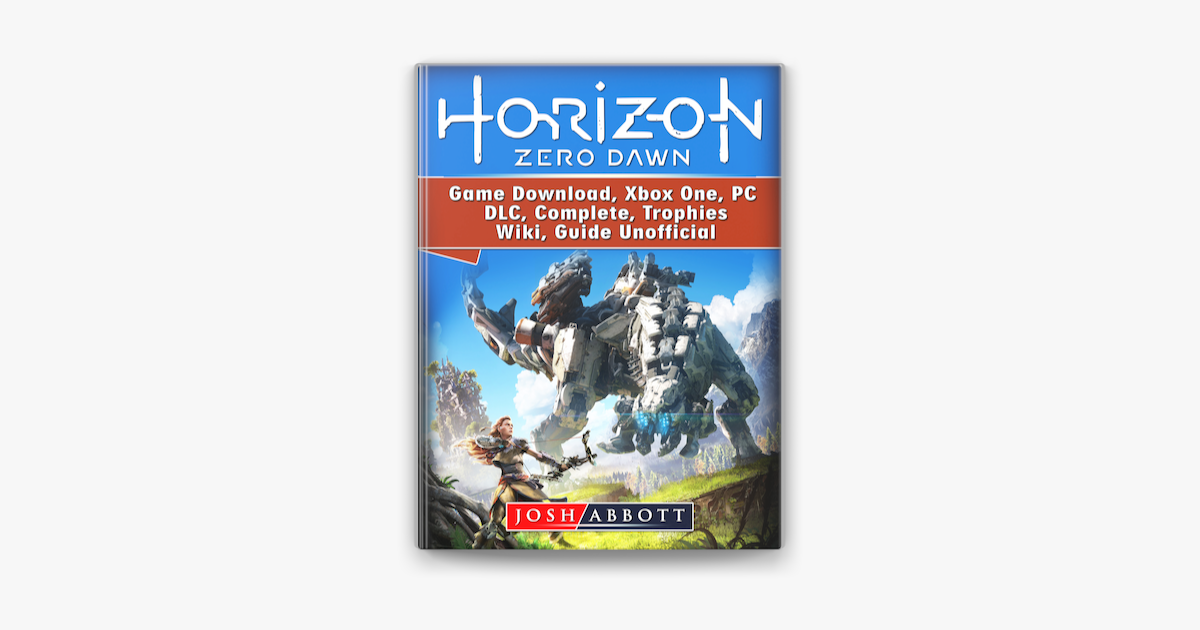 Horizon Zero Dawn Game Download, Xbox One, PC, DLC, Complete, Trophies,  Wiki, Guide Unofficial on Apple Books